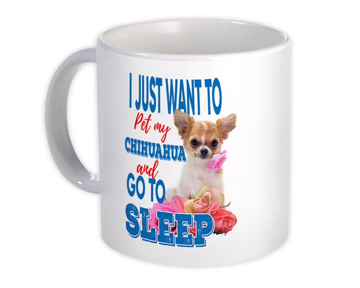 Pet My Chihuahua : Gift Mug Dog Animal Puppy Want to Sleep Funny Cute Item image 4