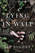Lying in Wait : A Novel by Liz Nugent (2018, Hardcover) - £14.78 GBP