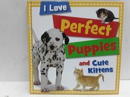 Perfect Puppies and Cute Kittens [I Love...] - £2.35 GBP