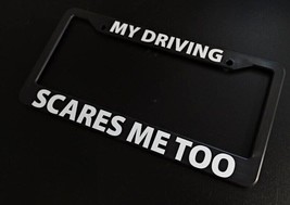 My Driving Scares Me Too Funny Car License Plate Frame Plastic Aluminum ... - $17.72+