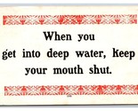 Motto Humor When You Get in Deep Water Keep Your Mouth Shut DB Postcard H26 - $3.91