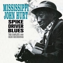 Mississippi John Hurt Spike Driver Blues - The Complete 1928 Okeh Recordings - C - £14.66 GBP