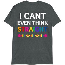 LGBTQ Gay Pride for Lesbian T-Shirt, Funny Gay Love T-Shirt, I Can&#39;t Even Think  - £15.71 GBP