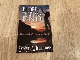 Evelyn Whitmore Before the Chapters End: Showing God&#39;s Love to the Living - $643.25 MXN