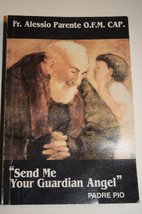 &quot;Send Me Your Guardian Angel&quot; Padre Pio [Paperback] Parente, Fr. Alessio; Padre  - £37.96 GBP