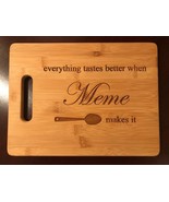everything tastes better when Meme makes it - Laser Engraved Cutting Board - $20.00+