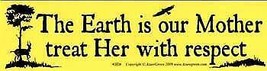 The Earth is our Mother, treat Her with respect - $15.83