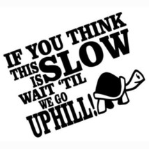  If you think this is slow just wait Logo Vinyl Decal - £2.24 GBP+
