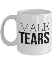 Male Tears Mug &quot;Funny Male Tears Coffee Mug&quot; Questionable Mug Of Male Tears For  - £11.98 GBP