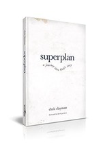 Superplan: A Journey Into God&#39;s Story [Paperback] Clayman, Chris - $10.35