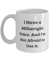 I Have a Millwright Voice. And I&#39;m Not Afraid to Use It. Millwright 11oz 15oz Mu - £11.71 GBP+