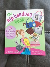 The Hip Handbag Book: 25 Easy-To-Make Totes, Purses, and Bags by Haab, Sherri - £6.71 GBP