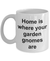 Garden Gnome Mug - Home Is Where Your Garden Gnomes Are - White Ceramic Coffee C - £12.13 GBP+