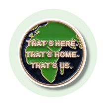 Planet Earth Conservation Enamel Pin: That's Here, That's Home, That's Us - $19.90