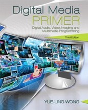 Digital Media PrimerThird Edition  by Yue-Ling Wong: Very Good - £67.53 GBP