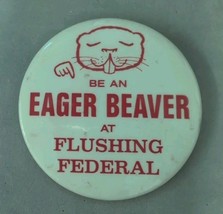 Vintage Pinback Button Flushing Federal Bank New York Be An Eager Beaver... - $14.84