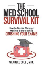 The Med School Survival Kit: How To Breeze Through Med School While Crus... - $7.86