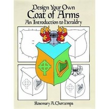 Design Your Own Coat of Arms: An Introduction to Heraldry Rosemary A. Chorzempa - $8.00