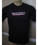 Men&#39;s rude /funny T-Shirt PLEASE DON&#39;T INTERRUPT ME WHILE I&#39;M IGNORING Y... - $13.99