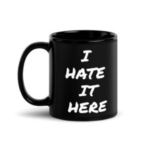 I Hate It Here Black Glossy Mug - £9.03 GBP+