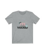 I&#39;m Fully Vaxxed t-shirt Unisex Jersey Short Sleeve Tee - $20.56+