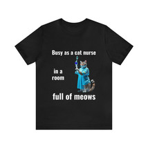 Busy As A Cat Nurse Unisex Funny Nurse T-shirt | Gift For Nurse | Kitonic - £15.87 GBP+