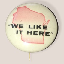 Vintage WISCONSIN We Like It Here 1-1/8&quot; Pin Pinback Button   M6  - £5.32 GBP
