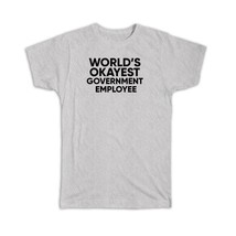 Worlds Okayest Government Employee : Gift T-Shirt Text Family Work Christmas Bir - £14.22 GBP