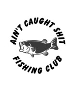 Ain&#39;t caught Shit Bass Fishing Club Decal, Waterproof Decal, Bass fisher... - $9.60 CAD