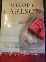 All I Have to Give : A Christmas Love Story by Melody Carlson (2008, Hardcover) - £15.72 GBP