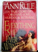 Everything She Ever Wanted Ann Rule Obsession Murder Betrayal True Crime Hcdj Bc - £4.85 GBP