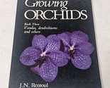 Growing Orchids Book Three by J. N. Rentoul Vanda, dendrobiums and other... - $19.98