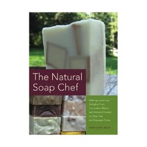 The Natural Soap Chef: Making Luxurious Delights from Cucumber Melon and Almond  - $15.00