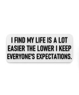 Sign | I find My Life is a Lot Easier The Lower I Keep Everyone&#39;s Expect... - £7.81 GBP