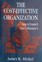 The Cost-Effective Organization: How to Create It How to Maintain It / J. Hickel - £8.94 GBP