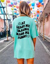 At Least My Trauma Made Me Funny Graphic Tee T-Shirt for Women - £15.97 GBP