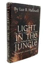 Leo B. Halliwell Light In The Jungle The Thirty Year S Mission Of Leo And Jessie - £41.65 GBP