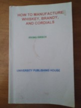 How To Manufacture Whiskey, Brandy And Cordials Irving Hirsch University... - $11.88