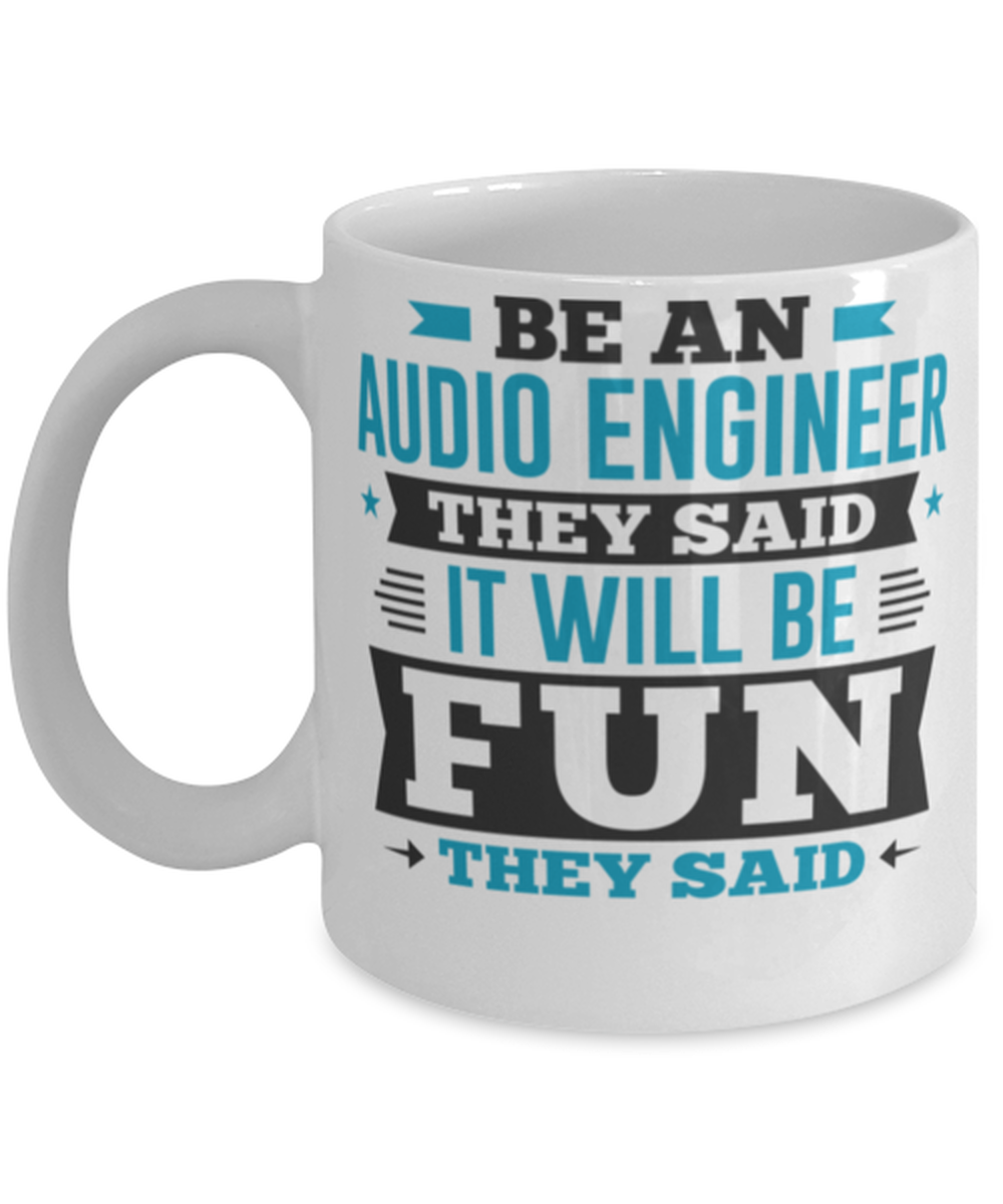 Be An Audio Engineer They Said It Will Be Fun Novelty Mug