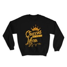 Queens Are Born As Libra : Gift Sweatshirt For Mother Zodiac Sign Horoscope Astr - £23.14 GBP