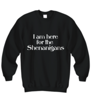 I’m Here for the Shenanigans Funny Sweatshirt Gift for Party Host Pullover - £23.21 GBP+