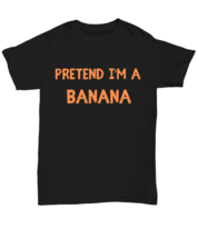Pretend I&#39;m a Banana black Unisex Tee, Funny lazy Halloween costume Model  - £19.91 GBP