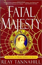 Fatal Majesty: A Novel of Mary, Queen of Scots by Reay Tannahill - PB - Like New - £2.59 GBP