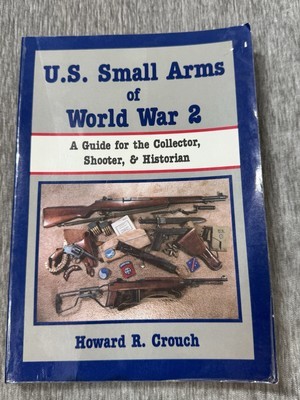 U.S. Small Arms of World War 2 - A Guide for The Collector by Howard R. ... - $12.86