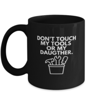 Coffee Mug Funny Don&#39;t Touch My Tools Or my Daugther  - £15.91 GBP
