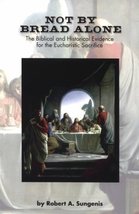 Not by Bread Alone: The Biblical and Historical Evidence for the Eucharistic Sac - £24.04 GBP