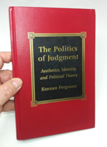 The Politics of Judgment Aesthetics Identity Political Theory by Kennan Ferguson - £21.35 GBP