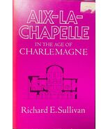 AIX-LA-CHAPELLE IN THE AGE OF CHARLEMAGNE - $29.69