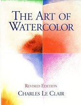 The Art of Watercolor, Rev Edition Hcover by Charles Le Clair LIKE NEW D... - £10.09 GBP