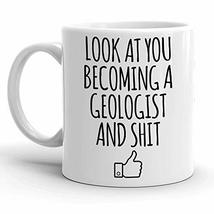 Look At You Becoming A Geologist, Geology, Geologic PHD Coffee Mug, Christmas, B - $14.95